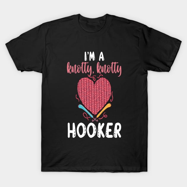 I'm A Knotty Knotty Hooker Yarn Thread Textile Knot Hook Crocheting Crochet T shirt Design T-Shirt by shimaaalaa